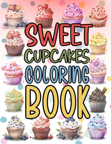 Sweet Cupcakes Coloring Book for Adults Cute Sweets Treats Dessert Dessigns Waffels Ice Cream with Fruits Chocolate and Cake