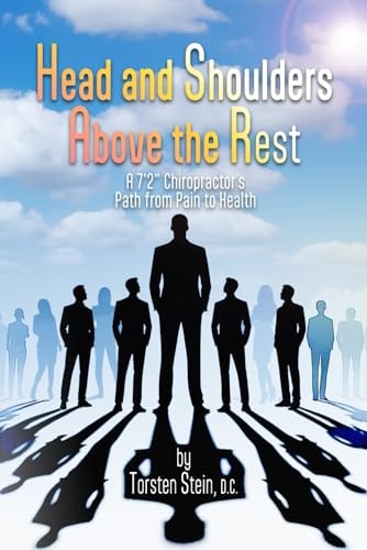 Head and Shoulders Above the Rest A 7'2" Chiropractor's Path from Pain to Health