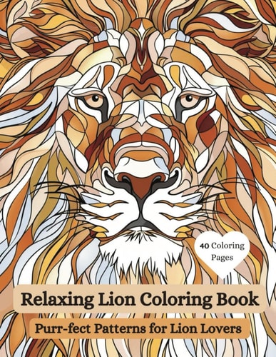 Relaxing Lion Coloring Book Purr-fect Patterns for Lion Lovers