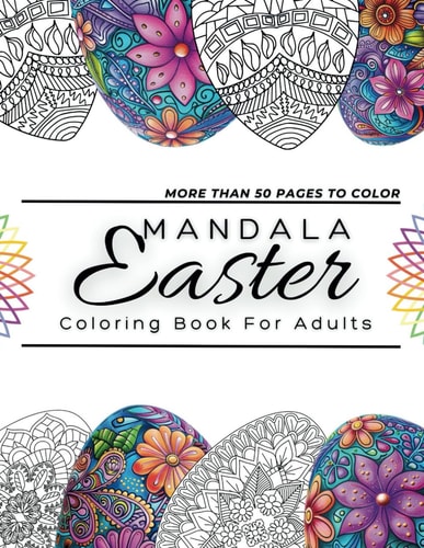 Mandala Easter Coloring Book For Adults 50 Creative Mandalas Easter Egg Coloring Pages During Springtime for Stress Relief and Relaxation