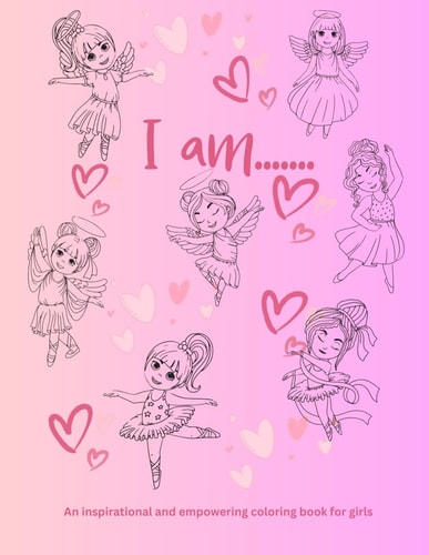 I Am..... An Inspirational and Empowering Coloring Book for Girls