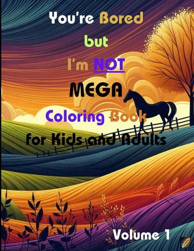You're Bored But I'm Not MEGA Coloring Book for Kids and Adults (Volume 1)