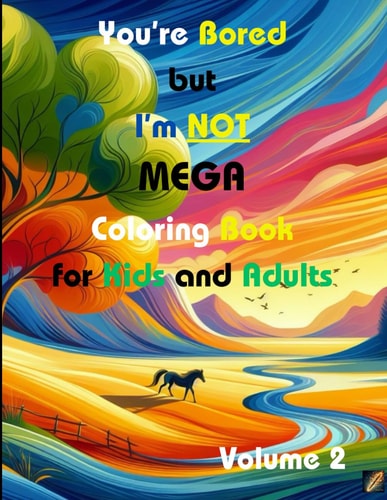 You're Bored But I'm Not MEGA Coloring Book for Kids and Adults (Volume 2)