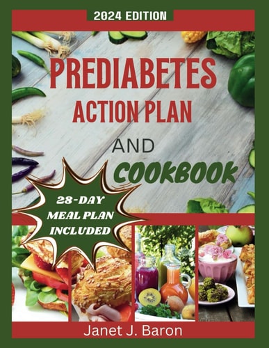 Prediabetes Action Plan and Cookbook Delicious Recipes, Healthy Habits, And Expert Guidance to Reverse Prediabetes, Control Sugar, And Get Healthy