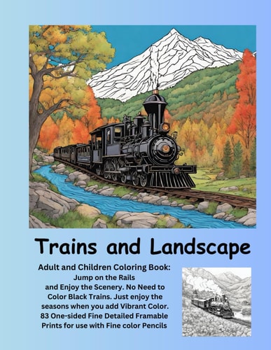 Trains and Landscape Adult and Children Coloring Book Jump on the Rails and Enjoy the Scenery. No Need to Color Black Trains. Just Enjoy the Seasons when You Add Viberant Color