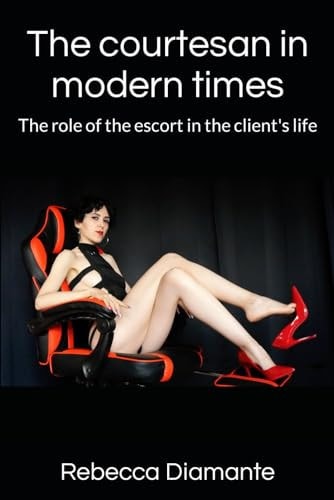 The Courtesan in Modern Times The Role of the Escort in the Client's Life