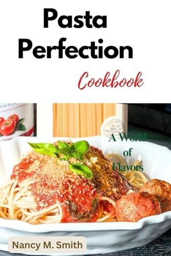 Pasta Perfection A World of Flavors