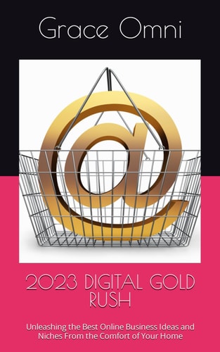 2023 Digital Gold Rush Unleashing the Best Online Business Ideas and Niches From the Comfort of Your Home