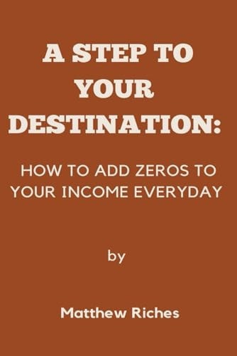 A Step to Your Destination How to Add Zeros to Your Income Everyday