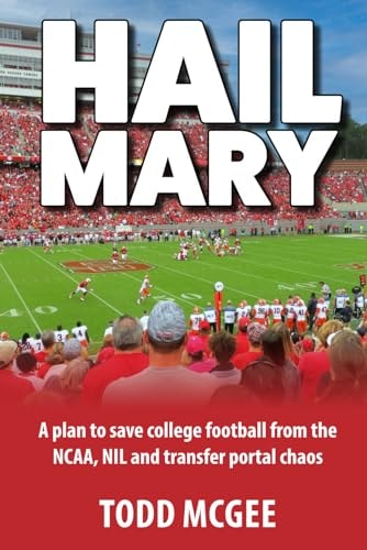 Hail Mary A Plan to Save College Football from the NCAA, NIL and Transfer Portal Chaos