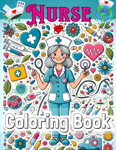 Nurse Coloring Book Relaxation Fun and Stress Relief, with Mandalas and Positive Messages for All Ages.