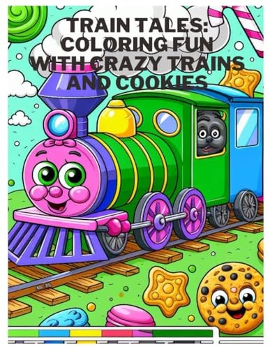 Train Tales Coloring Fun with Crazy Trains and Cookies: Choo-Choo Coloring Adventures: Fun for Kids Ages 2-10 with 110 Pages to Color