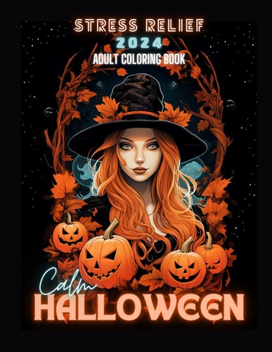 Halloween 2024 Adult Coloring Book: Unleash Your Creativity and Get Into the Halloween Spirit with this Spine-chilling Collection of Coloring Pages