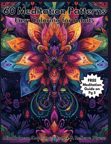 60 Meditation Patterns Easy Coloring for Adults Mindfulness Coloring Relax and Relieve Stress FREE Meditation Guide (Waves, Geometric Patterns, Suns, Mandalas, Mountains, Ocean, Flowers)