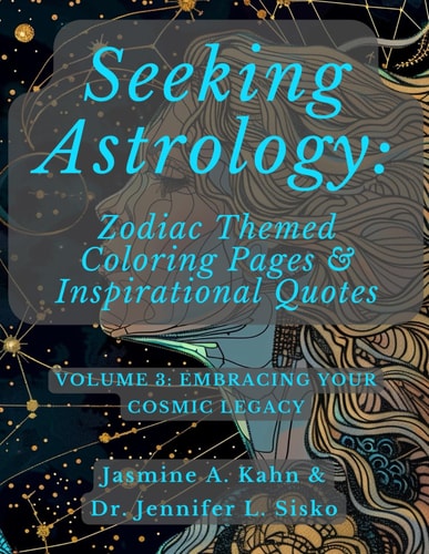 Seeking Astrology Zodiac Themed Coloring Pages & Inspirational Quotes: VOLUME 3: Embracing Your Cosmic Legacy