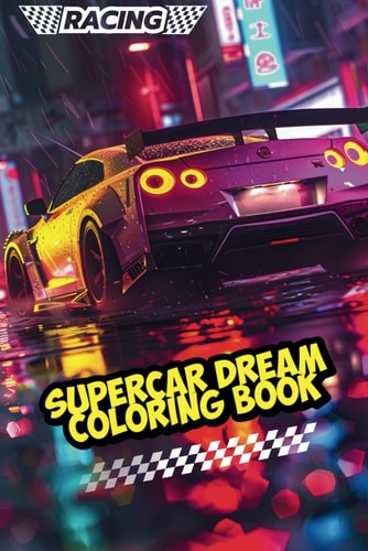 Supercar Dream Coloring Book An Automotive Fun Coloring for 6 -18 Year Olds