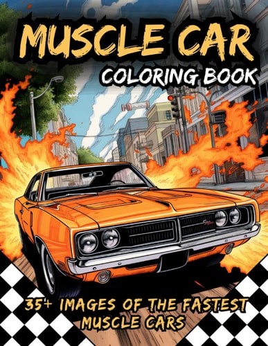 Muscle Car Coloring Book Awesome Coloring Book of the Fastest Muscle Cars: Activity Book for Kids and Adults, With Two Bonus Mazes
