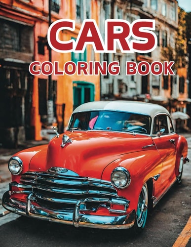 Cars Coloring Book A Coloring Adventure with Cars for Hours of Fun. 50 Iconic Vehicle Designs for Fans of All Ages to Unleash Creativity