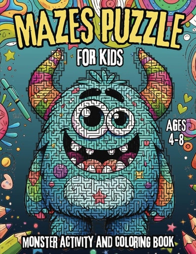 Monster Mazes Puzzle and Coloring Book for Kids Ages 4-8 A Fun Monster Coloring Activity and Exciting Maze Exploration Journey for Preschool and Early Childhood Kids.