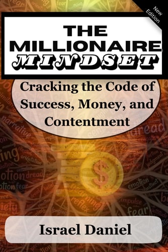 The Millionaire Mindset Cracking the Code of Success, Money and Contentment