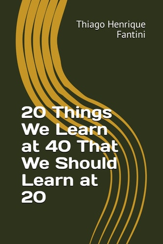 20 Things We Learn at 40 That We Should Learn at 20