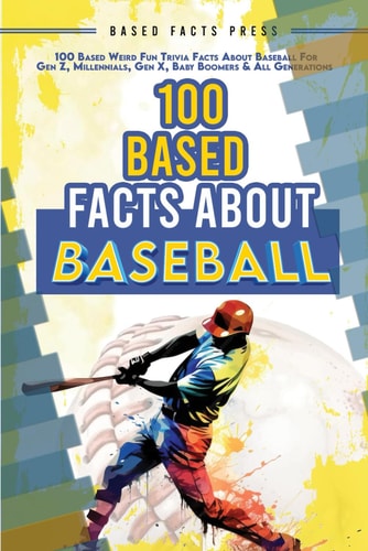 100 Based Facts About Baseball - Weird Fun Random Trivia 100 Weird Fun Random Trivia Facts About the Sport of Baseball