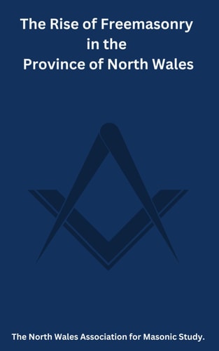 The Rise of Freemasonry in the Province of North Wales