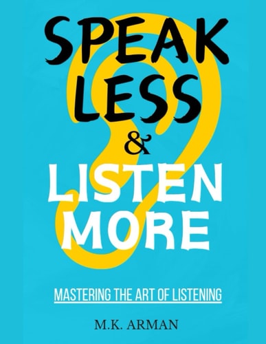 Mastering the Art of Listening Speak Less and Listen More