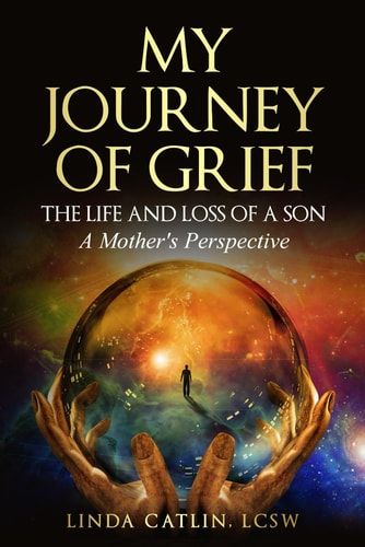 My Journey of Grief THE LIFE AND LOSS OF A SON A Mother's Perspective