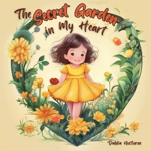 The Secret Garden in My Heart A Heartfelt Rhymes Children's Book