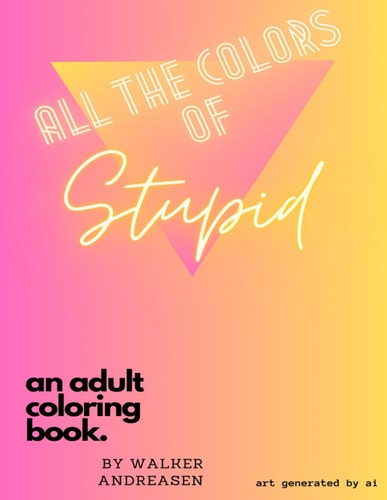 All The Colors Of Stupid