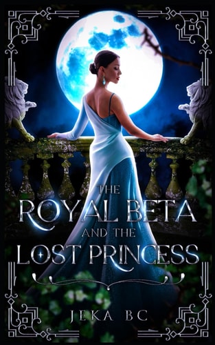 The Royal Beta and The Lost Princess A Werewolf Fantasy Romance Novel