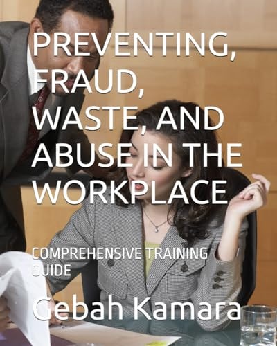 Preventing, Fraud, Waste, and Abuse in the Workplace Comprehensive Training Guide