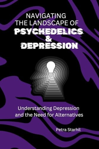 Navigating the Landscape of Psychedelics and Depression Understanding Depression and the Need for Alternatives