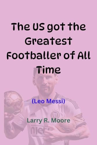 The Us Got the Greatest Footballer of All Time (LEO Messi)