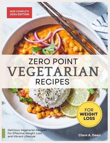Zero Point Vegetarian Recipes For Weight Loss Unlock the Secret to Shedding Pounds with Zero Point Veggie Creations (30-Day Meal Plan Included)