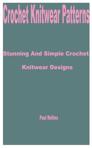 Crochet Knitwear Patterns Stunning and Simple Crochet Knitwear Designs