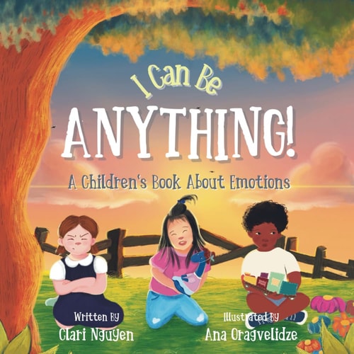 I Can Be Anything! A Children's Book About Emotions (teach Kids Big Feelings, Positive Thinking, Anger, Anxiety, Ages 2-6, Toddler, Preschool, Kindergarten)