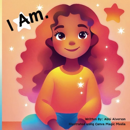 I Am. A Story About Positive Affirmations that Help Build a Child's Self Esteem.