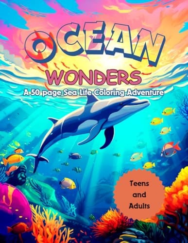 Ocean Wonders Coloring Book for Teens and Adults A 50 Page Sea Life Coloring Adventure