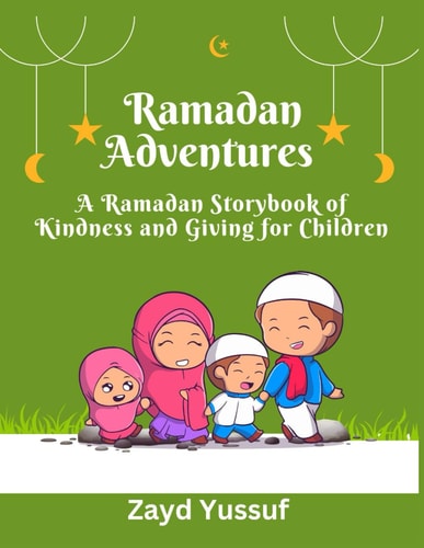 Ramadan Adventures A Ramadan Storybook of Kindness and Giving for Children