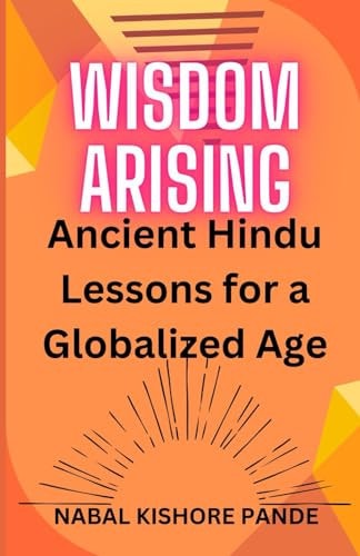 Wisdom Arising Ancient Hindu Lessons for a Globalized Age