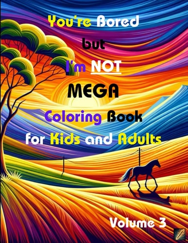 You're Bored But I'm Not MEGA Coloring Book for Kids and Adults (Volume 3)