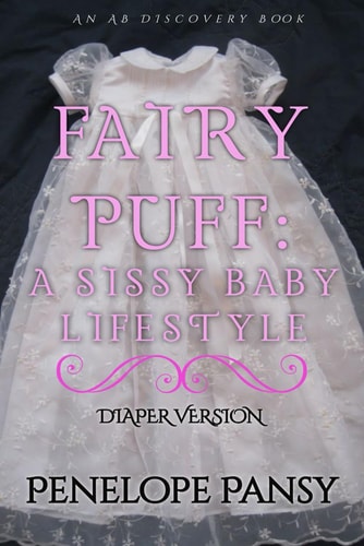 Fairypuff A Sissy Baby Lifestyle - Diaper Version: An ABDL/FemDom/SissyBaby Book