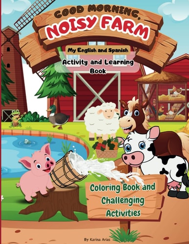 Good Morning Noisy Farm My English and Spanish Activity and Learning Book