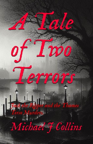 A Tale of Two Terrors Jack the Ripper and the Thames Torso Murders.
