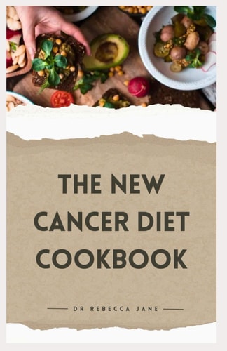 The New Cancer Diet Cookbook 14-Day Meal Plan Nourishing and Tailored Recipes for Treatment and Recovery