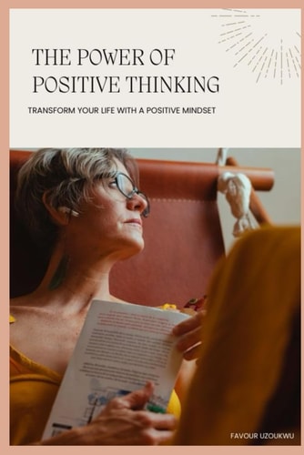 The Power of Positive Thinking Transform Your Life with a Positive Mindset