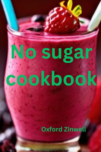 No Sugar Cookbook Delicious Recipes for a Healthier You