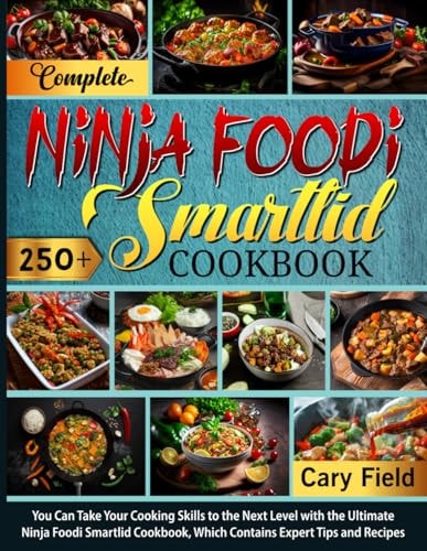 Complete Ninja Foodi Smartlid Cookbook You Can Take Your Cooking Skills to the Next Level with the Ultimate Ninja Foodi Smartlid Cookbook, Which Contains Expert Tips and Recipes